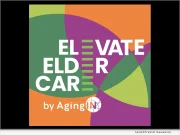 Elder Care Reforms, Advances and Call to Action: AgingIN’s Elevate Eldercare Podcast Tackles Long-Term Care Challenges | National News
