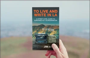 Veteran Screenwriter Jim Agnew Delivers an Unfiltered Guide to Surviving Hollywood, in TO LIVE AND WRITE IN LA TO LIVE AND WRITE IN LA