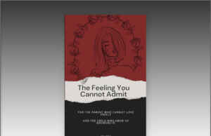 The Feeling You Cannot Admit: For the Parent Who Cannot Love Freely and the Child Who Grew Up Knowing It