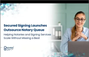 California Fintech, Secured Signing, Launches Outsource Notary Queue, Enabling Seamless Signing Services Management Secured Signing Launches Outsource Notary Queue